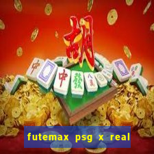 futemax psg x real madrid ao vivo